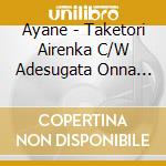 Ayane - Taketori Airenka C/W Adesugata Onna Bana cd