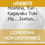 Hoshina, Yuri - Kagayaku Toki Ha....Isshun C/W Love Ballad-New Version- cd