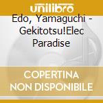 Edo, Yamaguchi - Gekitotsu!Elec Paradise cd