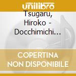 Tsugaru, Hiroko - Docchimichi Jinsei C/W Meoto Zoushi cd