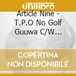 Article Nine - T.P.O No Golf Guuwa C/W Moshimo Oira Ga.. Souri Daijin Dattara[Part 2] cd