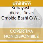 Kobayashi Akira - Jinsei Omoide Bashi C/W Kaze No Tabibito cd musicale di Kobayashi Akira