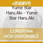 Yume Star Haru.Aki - Yume Star Haru.Aki cd