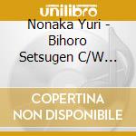 Nonaka Yuri - Bihoro Setsugen C/W Gangara Himatsuri cd musicale di Nonaka Yuri