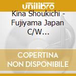 Kina Shoukichi - Fujiyama Japan C/W Hana...Reiwa Version cd