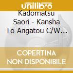 Kadomatsu Saori - Kansha To Arigatou C/W Onna No Jounen cd