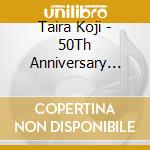 Taira Koji - 50Th Anniversary Taira Koji Miwaku No Subete cd