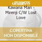 Kawana Mari - Mirenji C/W Lost Love cd musicale