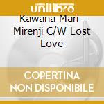 Kawana Mari - Mirenji C/W Lost Love cd