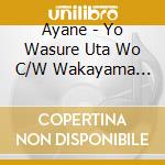 Ayane - Yo Wasure Uta Wo C/W Wakayama Ryojou cd