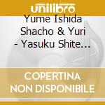 Yume Ishida Shacho & Yuri - Yasuku Shite C/W Eien Ni... cd