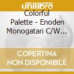 Colorful Palette - Enoden Monogatari C/W Lullaby C/W Utakata No Machi cd