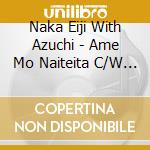 Naka Eiji With Azuchi - Ame Mo Naiteita C/W Yume No Tobira C/W Zen To Aku cd