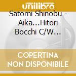 Satomi Shinobu - Aika...Hitori Bocchi C/W Loveet(Duet/Taira Koji) cd