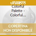 Colorful Palette - Colorful Palette cd