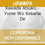 Kawada Atsuko - Yume Wo Kesanai De cd