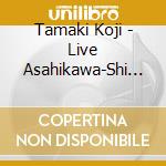 Tamaki Koji - Live Asahikawa-Shi Koukaido cd musicale di Tamaki Koji