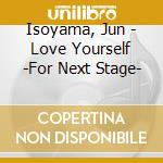 Isoyama, Jun - Love Yourself -For Next Stage- cd