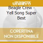 Beagle Crew - Yell Song Super Best cd