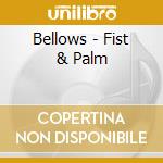 Bellows - Fist & Palm cd