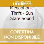 Megaphonic Thrift - Sun Stare Sound cd