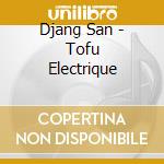 Djang San - Tofu Electrique cd