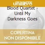 Blood Quartet - Until My Darkness Goes cd