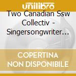 Two Canadian Ssw Collectiv - Singersongwriter Compilation Vol.1 cd