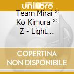 Team Mirai * Ko Kimura * Z - Light To The Future cd