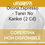 Otona.Espresso - Tanin No Kankei (2 Cd) cd