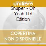 Snuper - Oh Yeah-Ltd Edition cd