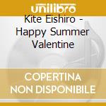 Kite Eishiro - Happy Summer Valentine cd