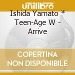 Ishida Yamato * Teen-Age W - Arrive cd