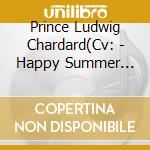 Prince Ludwig Chardard(Cv: - Happy Summer Valentine cd