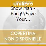 Snow Man - Bang!!/Save Your Heart/Odorouze! (Cd + Dvd) (B Version) cd