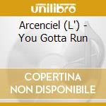 Arcenciel (L') - You Gotta Run cd