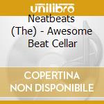 Neatbeats (The) - Awesome Beat Cellar cd