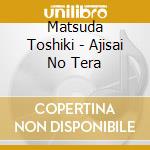 Matsuda Toshiki - Ajisai No Tera cd musicale
