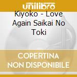Kiyoko - Love Again Saikai No Toki cd