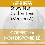 Snow Man - Brother Beat (Version A) cd musicale