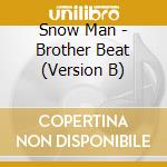 Snow Man - Brother Beat (Version B) cd musicale