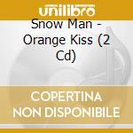 Snow Man - Orange Kiss (2 Cd) cd