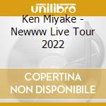 Ken Miyake - Newww Live Tour 2022 cd musicale