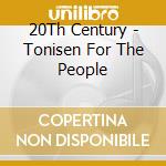 20Th Century - Tonisen For The People cd