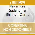 Nakamure Sadanori & Shibuy - Our Long Road. Live At No Trunks 2023 cd