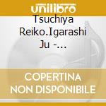 Tsuchiya Reiko.Igarashi Ju - Tsuchiarashi cd