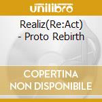 Realiz(Re:Act) - Proto Rebirth cd