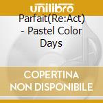 Parfait(Re:Act) - Pastel Color Days cd