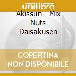 Akissun - Mix Nuts Daisakusen cd