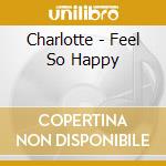 Charlotte - Feel So Happy cd